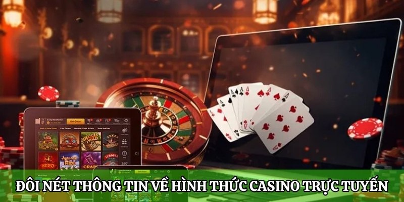 Đôi nét thông tin về hình thức Casino trực tuyến