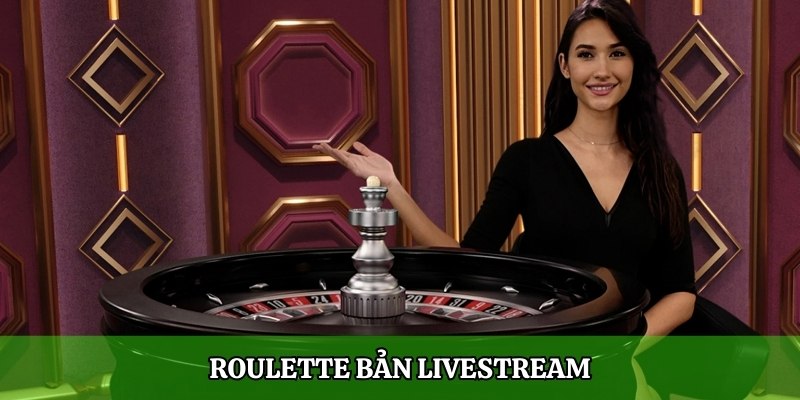 Roulette bản livestream